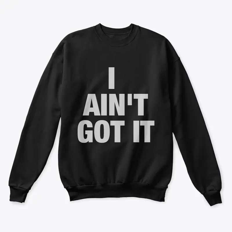 I AINT'T GOT IT ESSIENTIAL TEE